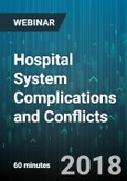 Hospital System Complications and Conflicts: Mergers, Acquisitions, and the Medical Staff - Webinar (Recorded)- Product Image