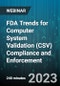 4-Hour Virtual Seminar on FDA Trends for Computer System Validation (CSV) Compliance and Enforcement - Webinar (Recorded) - Product Image