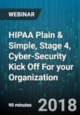 HIPAA Plain & Simple, Stage 4, Cyber-Security Kick Off For your Organization - Webinar (Recorded)- Product Image