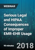 Serious Legal and HIPAA Consequences of Improper EMR-EHR Usage - Webinar (Recorded)- Product Image