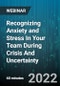 Recognizing Anxiety and Stress In Your Team During Crisis And Uncertainty: Protecting The Psychological Health of Your Employees - Webinar (Recorded) - Product Image