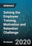Solving the Employee Training, Motivation and Retention Challenge - Webinar (Recorded)- Product Image