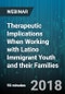 Therapeutic Implications When Working with Latino Immigrant Youth and their Families - Webinar (Recorded) - Product Thumbnail Image