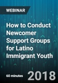 How to Conduct Newcomer Support Groups for Latino Immigrant Youth - Webinar (Recorded)- Product Image