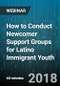 How to Conduct Newcomer Support Groups for Latino Immigrant Youth - Webinar (Recorded) - Product Thumbnail Image