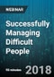 Successfully Managing Difficult People: The 5 Most Difficult Types of People and How to Deal with Them - Webinar (Recorded) - Product Thumbnail Image