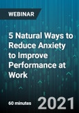 5 Natural Ways to Reduce Anxiety to Improve Performance at Work - Webinar (Recorded)- Product Image