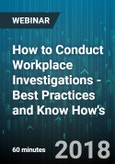 How to Conduct Workplace Investigations - Best Practices and Know How's - Webinar (Recorded)- Product Image