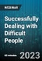Successfully Dealing with Difficult People: The 5 Most Difficult Types of People and How to Effectively Approach Them - Webinar (Recorded) - Product Thumbnail Image