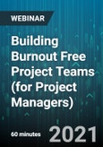 Building Burnout Free Project Teams (for Project Managers) - Webinar (Recorded)- Product Image