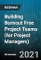Building Burnout Free Project Teams (for Project Managers) - Webinar (Recorded) - Product Thumbnail Image