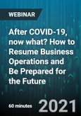 After COVID-19, now what? How to Resume Business Operations and Be Prepared for the Future - Webinar (Recorded)- Product Image