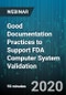 Good Documentation Practices to Support FDA Computer System Validation - Webinar - Product Thumbnail Image