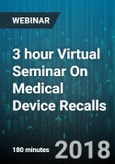 3 hour Virtual Seminar On Medical Device Recalls: How to Properly, Compliantly, and Promptly Deal with a Recall - Webinar (Recorded)- Product Image