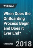 When Does the OnBoarding Process Begin and Does it Ever End? - Webinar (Recorded)- Product Image