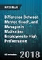 Difference Between Mentor, Coach, and Manager in Motivating Employees to High Performance - Webinar (Recorded) - Product Image