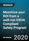 Maximize your ROI from a well-run OSHA Compliant Safety Program - Webinar (Recorded)- Product Image