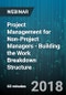 Project Management for Non-Project Managers - Building the Work Breakdown Structure - Webinar (Recorded) - Product Thumbnail Image