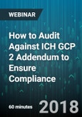 How to Audit Against ICH GCP 2 Addendum to Ensure Compliance - Webinar (Recorded)- Product Image