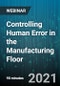 Controlling Human Error in the Manufacturing Floor - Webinar (Recorded) - Product Thumbnail Image
