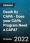 Death By CAPA - Does your CAPA Program Need a CAPA? - Webinar (Recorded) - Product Thumbnail Image