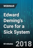 Edward Deming's Cure for a Sick System: Improving the Reliability of Organizations Processes - Webinar (Recorded)- Product Image