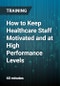 How to Keep Healthcare Staff Motivated and at High Performance Levels - Product Thumbnail Image
