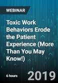 6-Hour Virtual Seminar on Toxic Work Behaviors Erode the Patient Experience (More Than You May Know!) - Webinar (Recorded)- Product Image