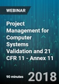Project Management for Computer Systems Validation and 21 CFR 11 - Annex 11 - Webinar (Recorded)- Product Image