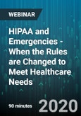HIPAA and Emergencies - When the Rules are Changed to Meet Healthcare Needs - Webinar (Recorded)- Product Image