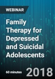 Family Therapy for Depressed and Suicidal Adolescents - Webinar (Recorded)- Product Image