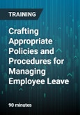 Crafting Appropriate Policies and Procedures for Managing Employee Leave: How to Monitor/Investigate Leave & Minimize Abuse- Product Image