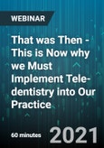 That was Then - This is Now why we Must Implement Tele-dentistry into Our Practice - Webinar (Recorded)- Product Image