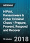 HIPAA, Ransomware & Cyber Criminal Chaos - Prepare, Prevent, Respond and Recover - Webinar (Recorded) - Product Thumbnail Image