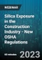 Silica Exposure in the Construction Industry - New OSHA Regulations - Webinar (Recorded) - Product Image