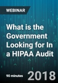 What is the Government Looking for In a HIPAA Audit - Webinar (Recorded)- Product Image