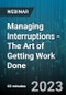 Managing Interruptions - The Art of Getting Work Done - Webinar - Product Thumbnail Image