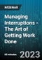 Managing Interruptions - The Art of Getting Work Done - Webinar (Recorded) - Product Image