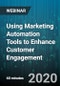 Using Marketing Automation Tools to Enhance Customer Engagement - Webinar (Recorded) - Product Thumbnail Image