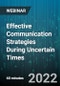 Effective Communication Strategies During Uncertain Times: Dealing With Communication Challenges. Bias, and Team Conflict - Webinar - Product Image