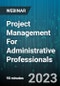 Project Management For Administrative Professionals - Webinar - Product Image