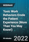 Toxic Work Behaviors Erode the Patient Experience (More Than You May Know!) - Webinar (Recorded)- Product Image