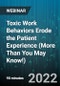 Toxic Work Behaviors Erode the Patient Experience (More Than You May Know!) - Webinar (Recorded) - Product Image