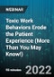 Toxic Work Behaviors Erode the Patient Experience (More Than You May Know!) - Webinar (Recorded) - Product Thumbnail Image