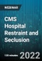 2-Hour Virtual Seminar on CMS Hospital Restraint and Seclusion: Navigating the Most Problematic CMS Standards and Proposed Changes - Webinar - Product Image