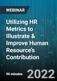 Utilizing HR Metrics to Illustrate & Improve Human Resource's Contribution - Webinar (Recorded)- Product Image