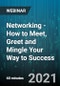 Networking - How to Meet, Greet and Mingle Your Way to Success - Webinar (Recorded) - Product Image