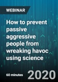 How to prevent passive aggressive people from wreaking havoc using science - Webinar (Recorded)- Product Image