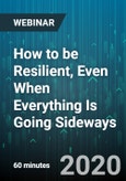 How to be Resilient, Even When Everything Is Going Sideways - Webinar (Recorded)- Product Image