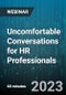 Uncomfortable Conversations for HR Professionals - Webinar (Recorded) - Product Image